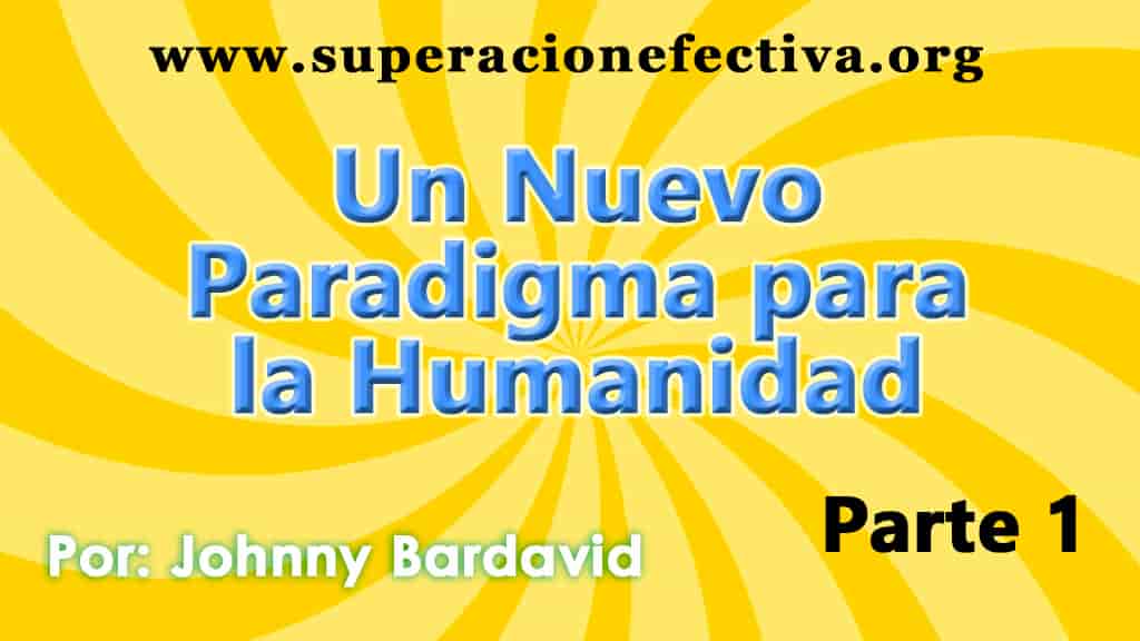 UN NUEVO PARADIGMA PARA LA HUMANIDAD Parte 1