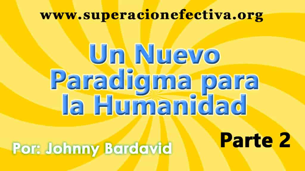 UN NUEVO PARADIGMA PARA LA HUMANIDAD Parte 2